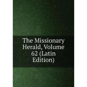 

Книга The Missionary Herald, Volume 62 (Latin Edition)
