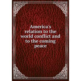 

Книга America's relation to the world conflict and to the coming peace