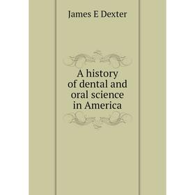 

Книга A history of dental and oral science in America