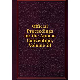 

Книга Official Proceedings for the Annual Convention, Volume 24