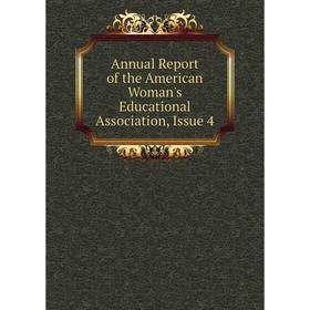 

Книга Annual Report of the American Woman's Educational Association, Issue 4