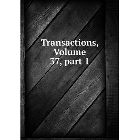 

Книга Transactions, Volume 37, part 1