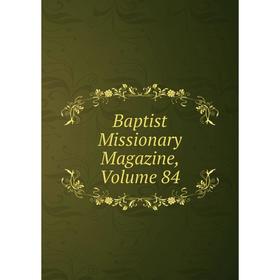 

Книга Baptist Missionary Magazine, Volume 84