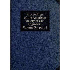 

Книга Proceedings of the American Society of Civil Engineers, Volume 34, part 1