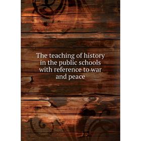 

Книга The teaching of history in the public schools with reference to war and peace