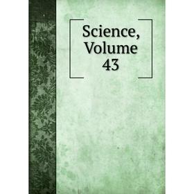 

Книга Science, Volume 43