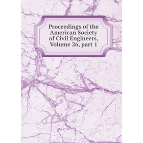 

Книга Proceedings of the American Society of Civil Engineers, Volume 26, part 1