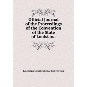 

Книга Official Journal of the Proceedings of the Convention of the State of Louisiana