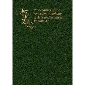 

Книга Proceedings of the American Academy of Arts and Sciences, Volume 41