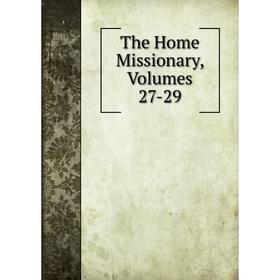 

Книга The Home Missionary, Volumes 27-29