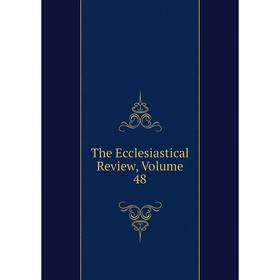 

Книга The Ecclesiastical Review, Volume 48