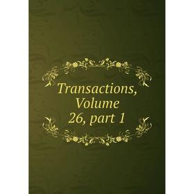 

Книга Transactions, Volume 26, part 1