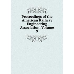 

Книга Proceedings of the American Railway Engineering Association, Volume 9