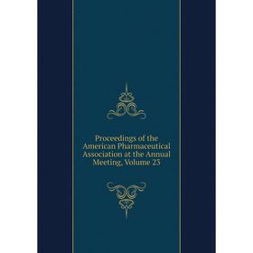 

Книга Proceedings of the American Pharmaceutical Association at the Annual Meeting, Volume 23