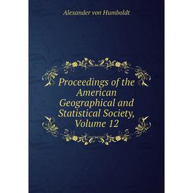 

Книга Proceedings of the American Geographical and Statistical Society, Volume 12