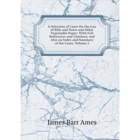

Книга A Selection of Cases On the Law of Bills and Notes and Other Negotiable Paper