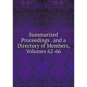 

Книга Summarized Proceedings. and a Directory of Members, Volumes 62-66