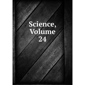 

Книга Science, Volume 24