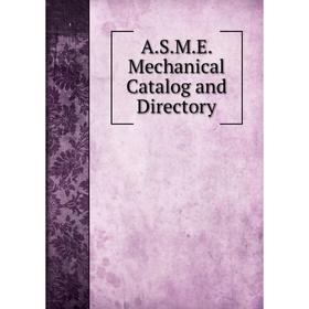 

Книга A.S.M.E. Mechanical Catalog and Directory