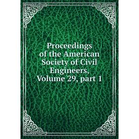 

Книга Proceedings of the American Society of Civil Engineers, Volume 29, part 1