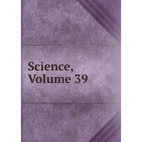 

Книга Science, Volume 39