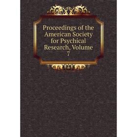 

Книга Proceedings of the American Society for Psychical Research, Volume 7