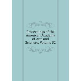 

Книга Proceedings of the American Academy of Arts and Sciences, Volume 52