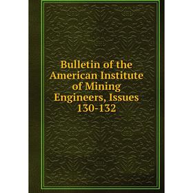 

Книга Bulletin of the American Institute of Mining Engineers, Issues 130-132