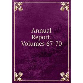 

Книга Annual Report, Volumes 67-70