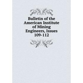 

Книга Bulletin of the American Institute of Mining Engineers, Issues 109-112