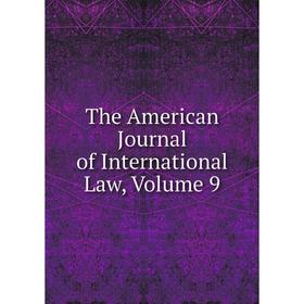 

Книга The American Journal of International Law, Volume 9