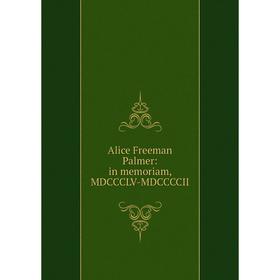 

Книга Alice Freeman Palmer: in memoriam, MDCCCLV-MDCCCCII