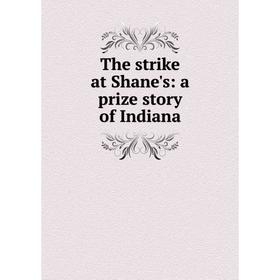 

Книга The strike at Shane's: a prize story of Indiana
