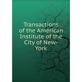 

Книга Transactions of the American Institute of the City of New-York