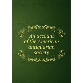

Книга An account of the American antiquarian society