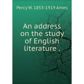 

Книга An address on the study of English literature.