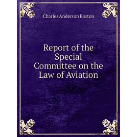 

Книга Report of the Special Committee on the Law of Aviation