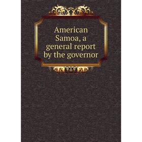 

Книга American Samoa, a general report by the governor