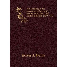 

Книга Wine making in the Livermore Valley: oral history transcript / and related material, 1969-1971