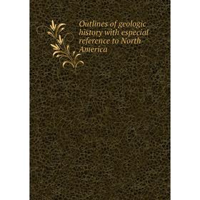 

Книга Outlines of geologic history with especial reference to North America