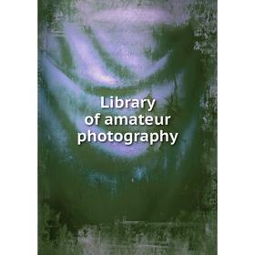 

Книга Library of amateur photography