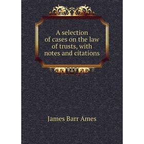 

Книга A selection of cases on the law of trusts, with notes and citations