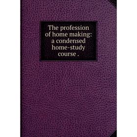 

Книга The profession of home making: a condensed home-study course.