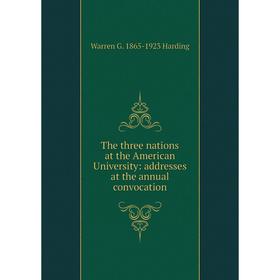 

Книга The three nations at the American University: addresses at the annual convocation