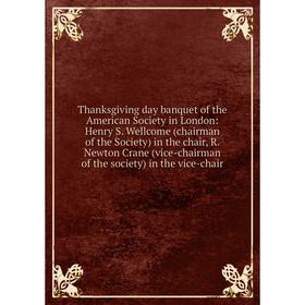 

Книга Thanksgiving day banquet of the American Society in London: Henry S.