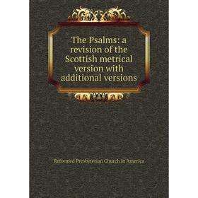 

Книга The Psalms: a revision of the Scottish metrical version with additional versions
