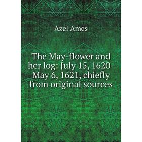 

Книга The May-flower and her log: July 15, 1620-May 6, 1621, chiefly from original sources