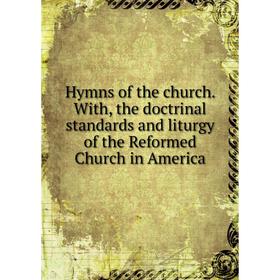 

Книга Hymns of the church. With, the doctrinal standards and liturgy of the Reformed Church in America