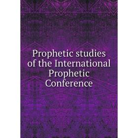 

Книга Prophetic studies of the International Prophetic Conference