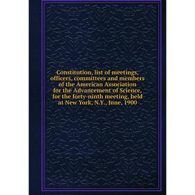 

Книга Constitution, list of meetings, officers, committees and members of the American Association for the Advancement of Science